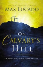On Calvary's Hill: 40 Reading for the Easter Season